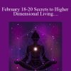 February 18-20 Secrets to Higher Dimensional Living- Ticket to LIVE 3-Day Weekend Intensive1 (2)