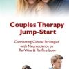 [Download Now] Couples Therapy Jump-Start: Connecting Clinical Strategies with Neuroscience to Re-Wire & Re-Fire Love - Wade Luque