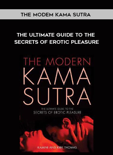 The Modem Kama Sutra: The Ultimate Guide to the Secrets of Erotic Pleasure