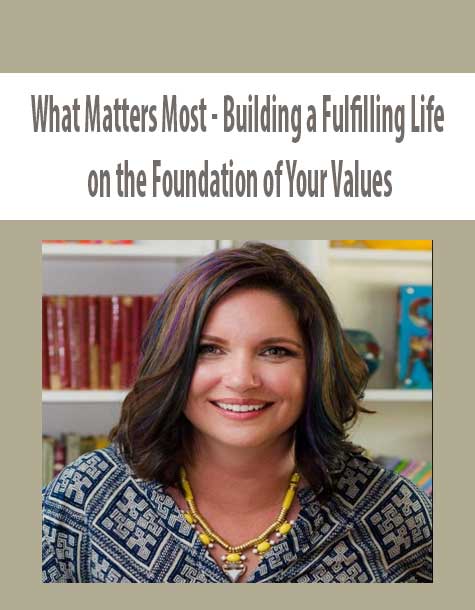 [Download Now] What Matters Most - Building a Fulfilling Life on the Foundation of Your Values