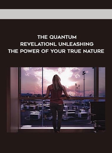 The Quantum Revelationl Unleashing The Power Of Your True Nature
