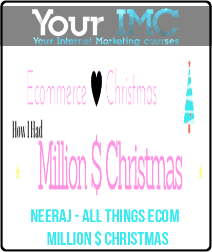 [Download Now] Neeraj - All Things Ecom - Million $ Christmas