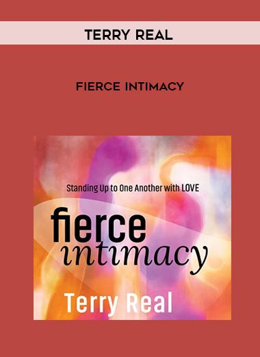 [Download Now] Terry Real – FIERCE INTIMACY
