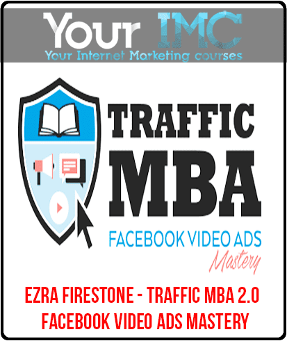 [Download Now] Ezra Firestone - Traffic MBA 2.0 – Facebook Video Ads Mastery