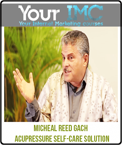 [Download Now] Micheal Reed Gach - Acupressure Self-Care Solution
