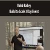 [Download Now] Robb Bailey – Build to Scale 3 Day Event