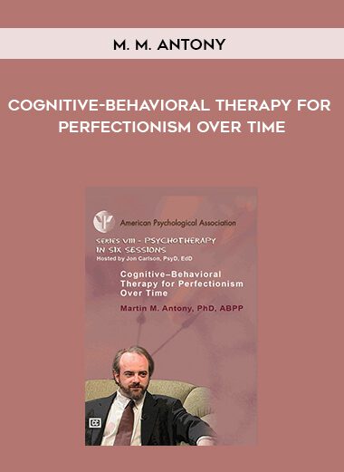 [Download Now] M. M. Antony - Cognitive-Behavioral Therapy for Perfectionism Over Time