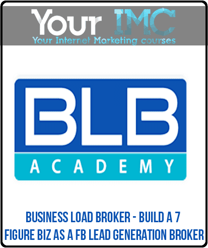 [Download Now] Business Load Broker - Build a 7 Figure Biz As a FB Lead Generation Broker