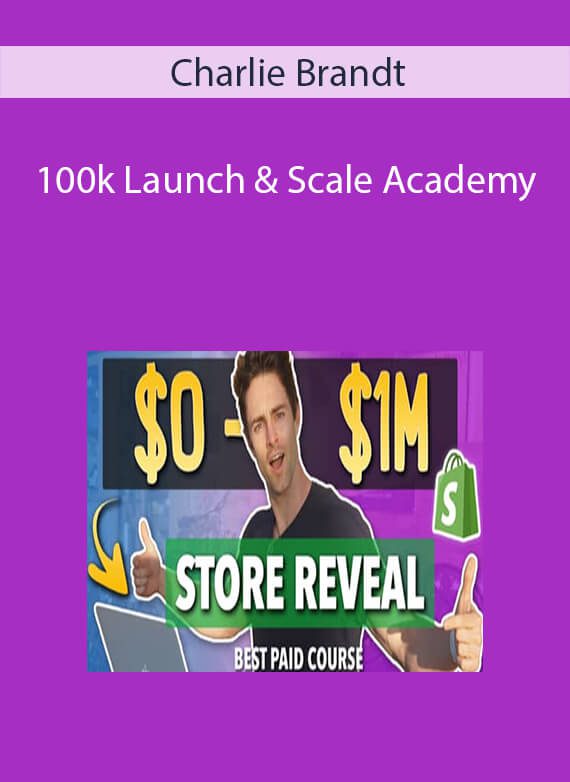 100k Launch & Scale Academy - Charlie Brandt
