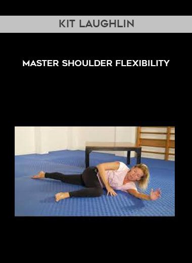 [Download Now] Kit Laughlin - Master Shoulder Flexibility