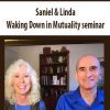 [Download Now] Saniel & Linda - Waking Down in Mutuality seminar (multimedia course)