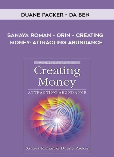 [Download Now] Duane Packer - DaBen - Sanaya Roman - Orin - Creating Money Attracting Abundance
