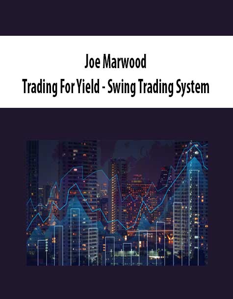 [Download Now] Joe Marwood - Trading For Yield - Swing Trading System
