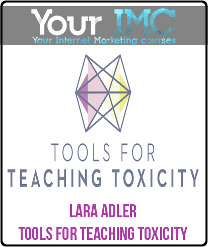 [Download Now] Lara Adler - Tools For Teaching Toxicity