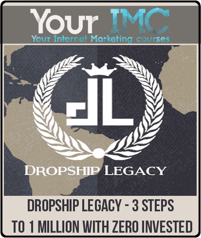 [Download Now] Dropship Legacy - 3 Steps to 1 Million with zero Invested