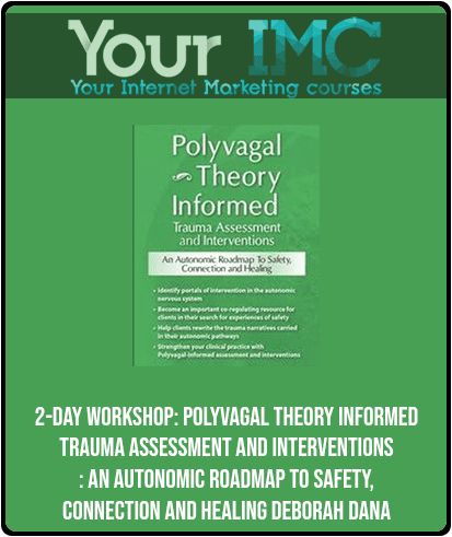 [Download Now] 2-Day Workshop: Polyvagal Theory Informed Trauma Assessment and Interventions: An Autonomic Roadmap to Safety
