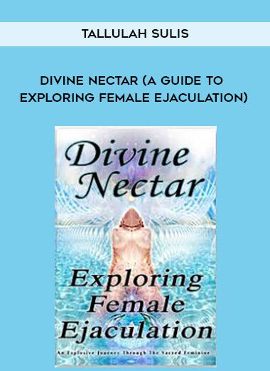 [Download Now] Tallulah Sulis - Divine Nectar (A Guide to Exploring Female Ejaculation)