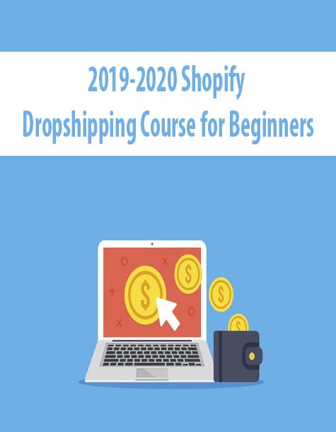 2019-2020 Shopify Dropshipping Course for Beginners