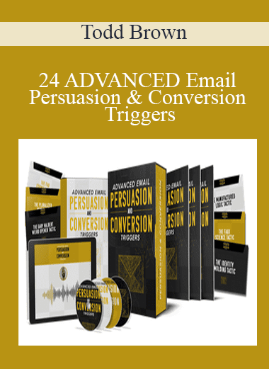 24 ADVANCED Email Persuasion & Conversion Triggers - Todd Brown