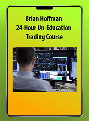 [Download Now] Brian Hoffman - 24-Hour Un-Education Trading Course
