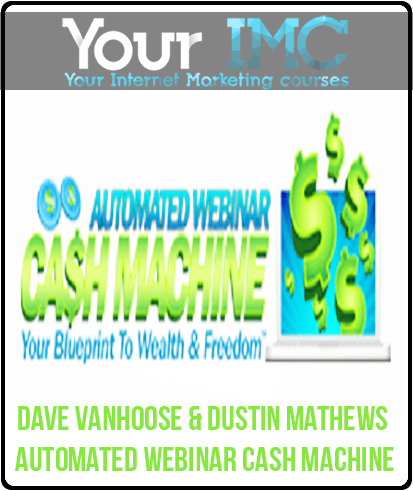 [Download Now] Dave VanHoose & Dustin Mathews - Automated Webinar Cash Machine