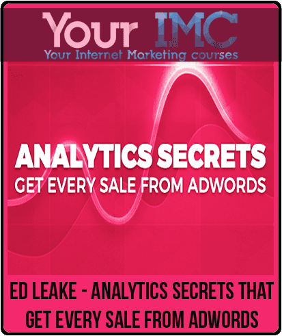 [Download Now] Ed Leake - Analytics Secrets that Get Every Sale from AdWords