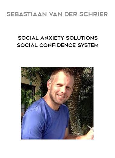[Download Now] Sebastiaan van der Schrier - Social Anxiety Solutions Social Confidence System