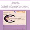 [Download Now] Ellman Alan – Cashing in on Covered Calls Cash DVD