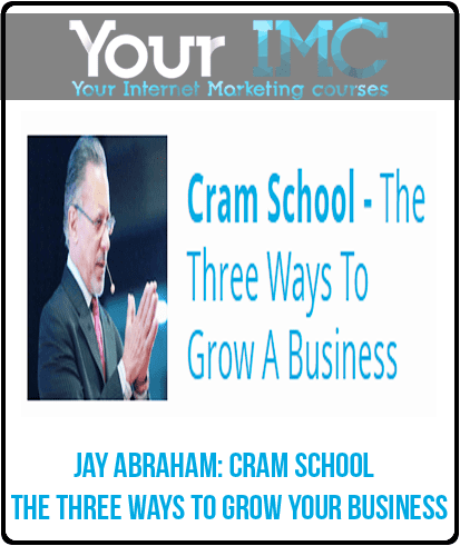 [Download Now] Jay Abraham: Cram School - The Three Ways To Grow Your Business