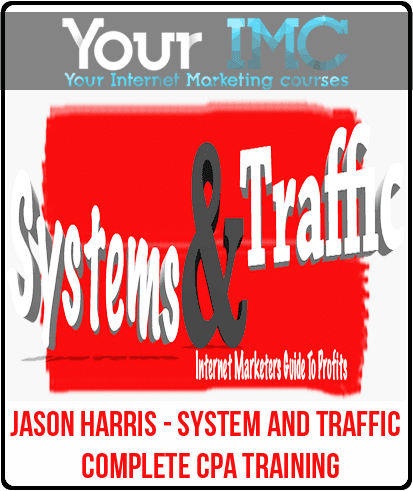 [Download Now] Jason Harris - System and Traffic - Complete CPA Training