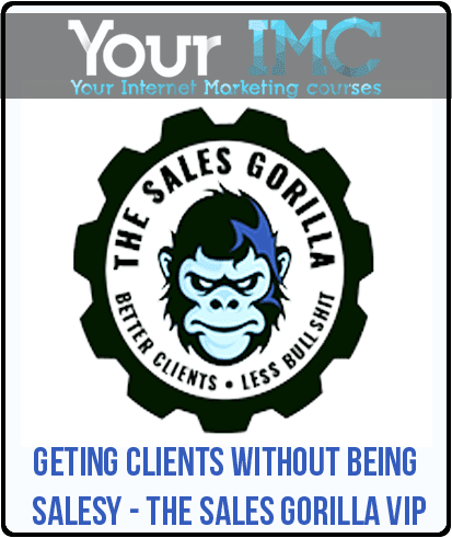 Geting Clients Without Being Salesy - The Sales Gorilla Vip