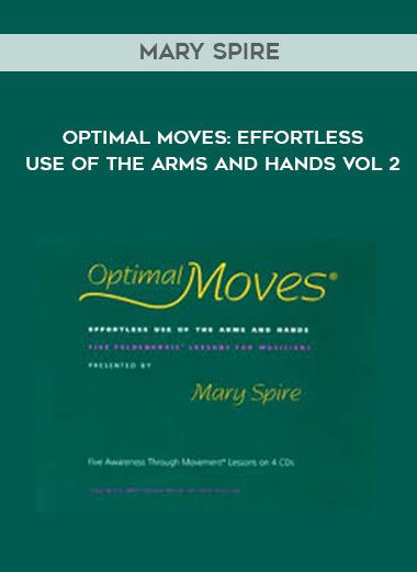 [Download Now] Mary Spire - Optimal Moves Effortless Use of the Arms and Hands Vol 2