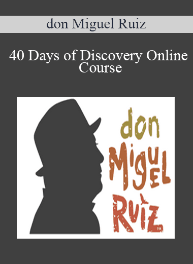 40 Days of Discovery Online Course - don Miguel Ruiz