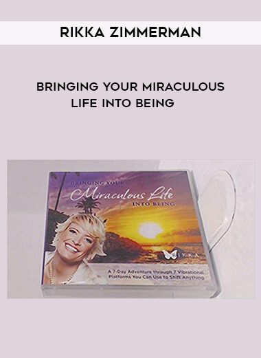 [Download Now] Rikka Zimmerman - Bringing Your Miraculous Life Into Being