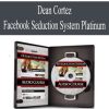 [Download Now] Dean Cortez – Facebook Seduction System Platinum
