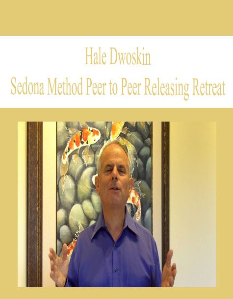 [Download Now] Hale Dwoskin – Sedona Method Peer to Peer Releasing Retreat