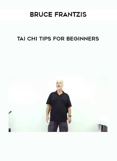 [Download Now] Bruce Frantzis - Tai Chi Tips for Beginners