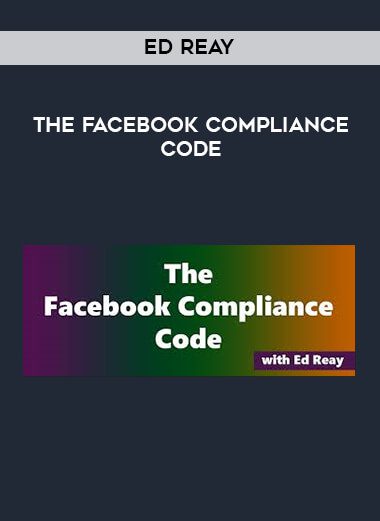 [Download Now] Ed Reay - The Facebook Compliance Code