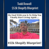 Todd Dowell - $52k Shopify Blueprint