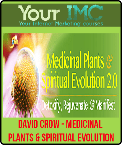 [Download Now] David Crow - Medicinal Plants & Spiritual Evolution 2.0