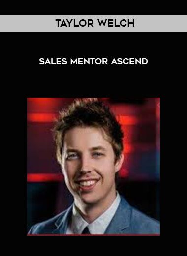 [Download Now] Taylor Welch – Sales Mentor Ascend