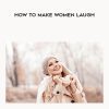 Martin Merrill – How To Make Women Laugh