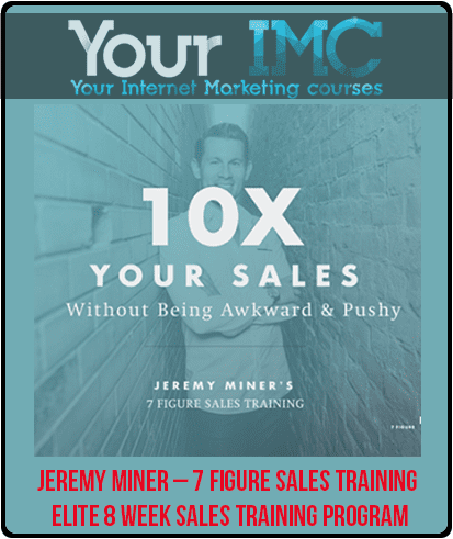 [Download Now] Jeremy Miner – 7 Figure Sales Training - Elite 8 Week Sales Training Program