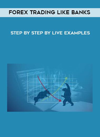 [Download Now] Forex Trading Like Banks - Step by Step by Live Examples