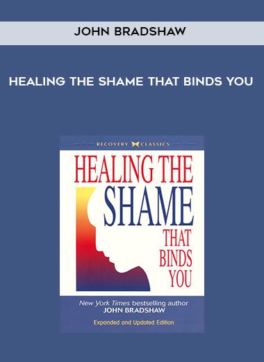 John Bradshaw – Healing the shame that binds you