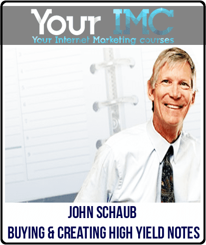 [Download Now] John Schaub - Buying & Creating High Yield Notes
