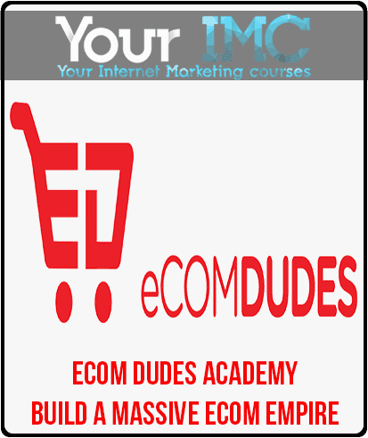 [Download Now] eCom Dudes Academy - Build a massive eCom Empire