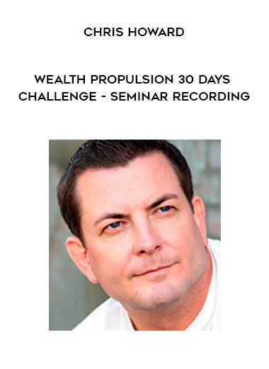 [Download Now] Chris Howard - Wealth Propulsion 30 Days Challenge - Seminar Recording