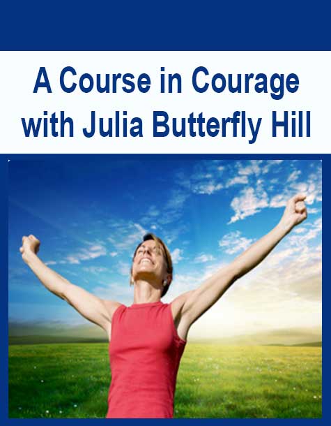 [Download Now] A Course in Courage with Julia Butterfly Hill