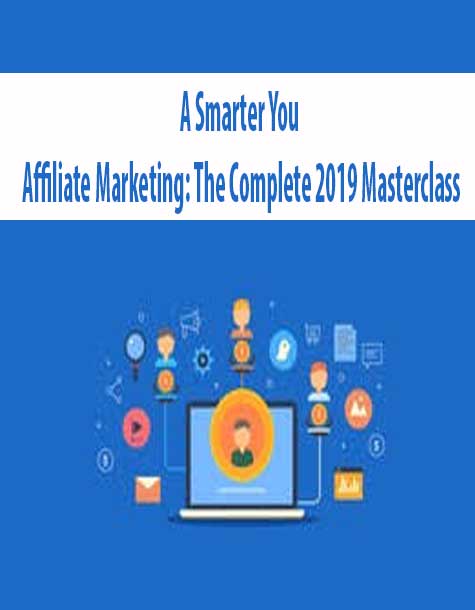 A Smarter You – Affiliate Marketing: The Complete 2019 Masterclass
